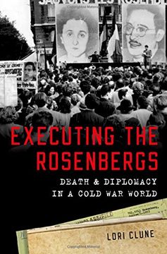 portada Executing the Rosenbergs: Death and Diplomacy in a Cold War World (en Inglés)