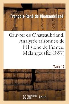 portada Oeuvres de Chateaubriand. T 12. Analysée Raisonnée de l'Histoire de France. Mélanges (in French)