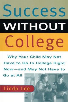 portada Success Without College: Why Your Child may not Have to go to College Right Now--And may not Have to go at all (en Inglés)
