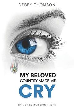 portada My Beloved Country Made me Cry: Crime, Compassion, Hope (in English)