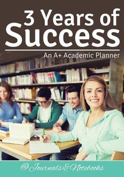 portada 3 Years of Success: An A+ Academic Planner (en Inglés)