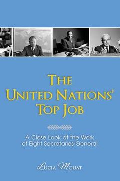 portada The United Nations' Top Job: A Close Look at the Work of Eight Secretaries General (en Inglés)