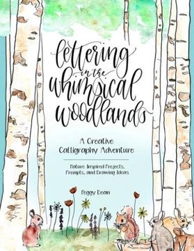 portada Lettering in the Whimsical Woodlands: A Creative Calligraphy Adventure--Nature-Inspired Projects, Prompts and Drawing Ideas (in English)