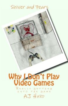 portada Why I Don't Play Video Games: Really getting into the game (Shiver and Fears) (Volume 9)