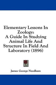 portada elementary lessons in zoology: a guide in studying animal life and structure in field and laboratory (1896) (en Inglés)