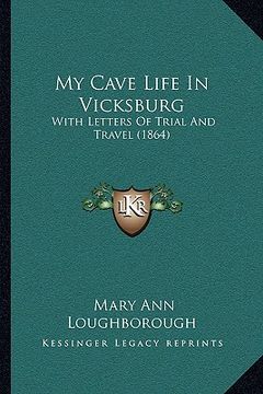 portada my cave life in vicksburg: with letters of trial and travel (1864) (en Inglés)