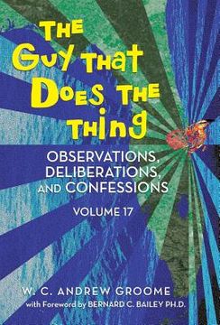 portada The guy That Does the Thing - Observations, Deliberations, and Confessions Volume 17 (en Inglés)