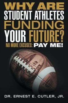 portada Why are Student Athletes Funding Your Future? No More Excuses: Pay me! 