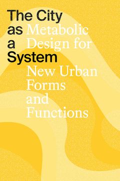 portada The City as a System: Metabolic Design for New Urban Forms and Functions (en Inglés)