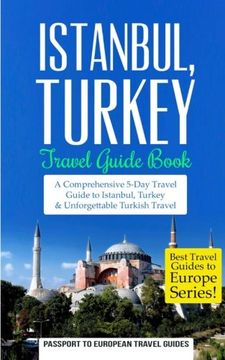 portada Istanbul: Istanbul, Turkey: Travel Guide Book—A Comprehensive 5-Day Travel Guide to Istanbul, Turkey & Unforgettable Turkish Travel: Volume 6 (Best Travel Guides to Europe Series)