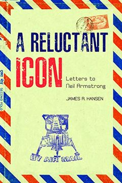 portada A Reluctant Icon: Letters to Neil Armstrong (Purdue Studies in Aeronautics and Astronautics) (en Inglés)