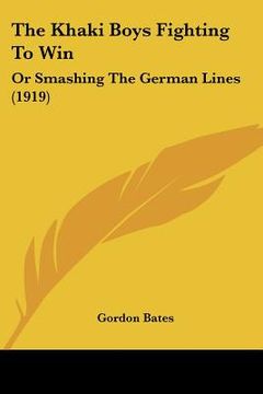 portada the khaki boys fighting to win: or smashing the german lines (1919) (en Inglés)