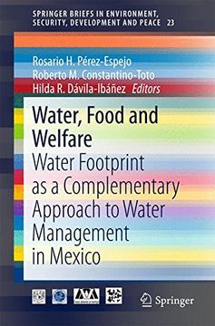 portada Water, Food and Welfare: Water Footprint as a Complementary Approach to Water Management in Mexico (Springerbriefs in Environment, Security, Development and Peace) 
