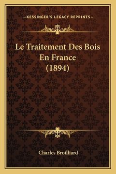 portada Le Traitement Des Bois En France (1894) (en Francés)