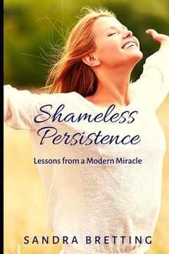 portada Shameless Persistence: Lessons from a Modern Miracle (en Inglés)