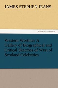 portada western worthies a gallery of biographical and critical sketches of west of scotland celebrities (en Inglés)