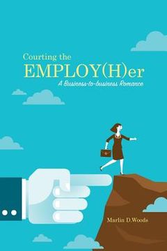 portada Courting the EMPLOY(H)er: A Business-to-business Romance (en Inglés)