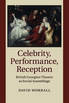 portada Celebrity, Performance, Reception: British Georgian Theatre as Social Assemblage (en Inglés)