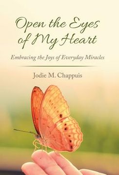portada Open the Eyes of My Heart: Embracing the Joys of Everyday Miracles (en Inglés)