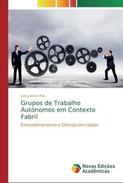 portada Grupos de Trabalho Autónomos em Contexto Fabril: Empoderamento e Democraticidade (en Portugués)