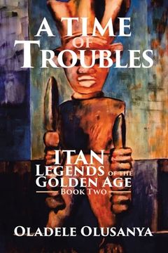 portada A Time of Troubles: Itan - Legends of the Golden Age, Book Two (en Inglés)