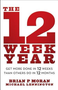portada the 12 week year: get more done in 12 weeks than others do in 12 months (en Inglés)