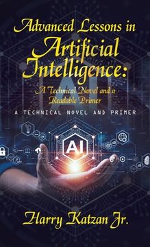 portada Advanced Lessons in Artificial Intelligence: A Technical Novel and a Readable Primer: A Technical Novel and Primer (en Inglés)