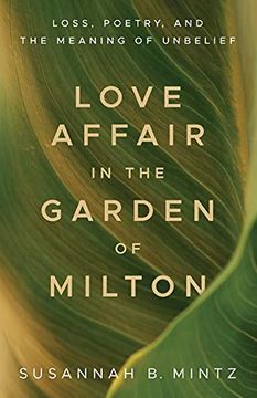 portada Love Affair in the Garden of Milton: Loss, Poetry, and the Meaning of Unbelief (en Inglés)