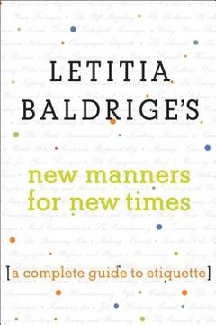 portada Letitia Baldrige'S new Manners for new Times: A Complete Guide to Etiquette (en Inglés)