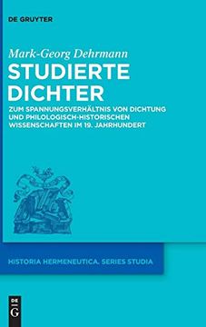 portada Studierte Dichter: Zum Spannungsverh Ltnis von Dichtung und Philologisch-Historischen Wissenschaften im 19. Jahrhundert (Historia Hermeneutica. Series Studia) (in German)