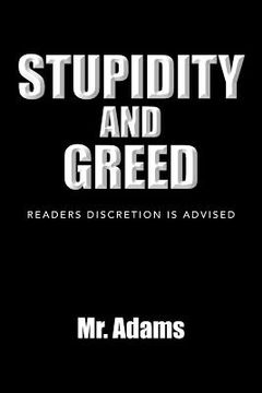 portada Stupidity and Greed: Readers Discretion Is Advised (in English)