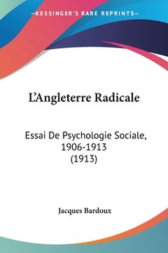 portada L'Angleterre Radicale: Essai De Psychologie Sociale, 1906-1913 (1913) (en Francés)