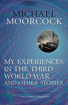 portada My Experiences in the Third World war and Other Stories: The Best Short Fiction of Michael Moorcock Volume 1 (en Inglés)