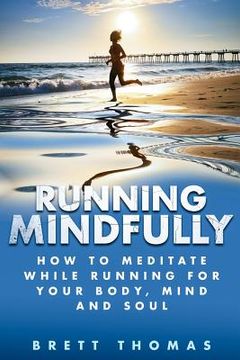 portada Running Mindfully: How to Meditate While Running for Your Body, Mind and Soul (in English)