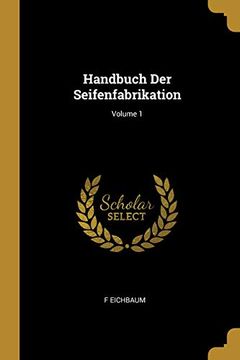 portada Handbuch Der Seifenfabrikation; Volume 1 (in German)
