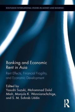 portada Banking and Economic Rent in Asia: Rent Effects, Financial Fragility, and Economic Development (en Inglés)