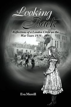 portada looking back: reflections of a london child on the war years 1939 - 1945 (en Inglés)