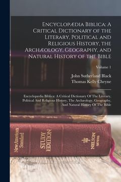 portada Encyclopædia Biblica: A Critical Dictionary of the Literary, Political and Religious History, the Archæology, Geography, and Natural History (en Inglés)