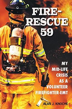 portada Fire-Rescue 59: My Mid-Life Crisis as a Volunteer Firefighter-Emt (in English)