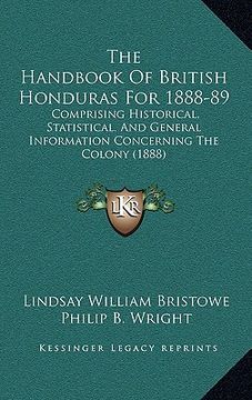 portada the handbook of british honduras for 1888-89: comprising historical, statistical. and general information concerning the colony (1888) (en Inglés)