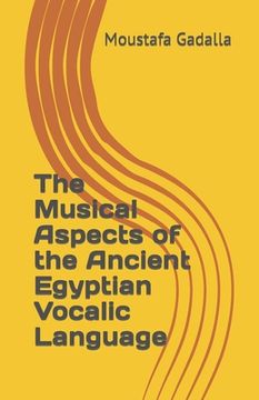 portada The Musical Aspects of the Ancient Egyptian Vocalic Language (en Inglés)
