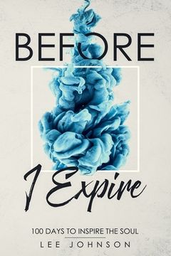 portada Before I Expire: 100 Days to Inspire the Soul (in English)