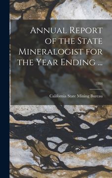 portada Annual Report of the State Mineralogist for the Year Ending ...; 1884 (en Inglés)