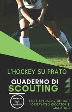 portada L'Hockey Su Prato. Quaderno Di Scouting: Tabelle per scrivere i dati osservati di giocatori e giocatrici (en Italiano)