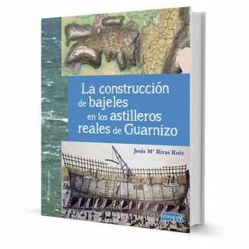 portada La Construccion de Bajeles en los Astilleros Reales de Guarnizo (in Spanish)