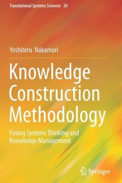 portada Knowledge Construction Methodology: Fusing Systems Thinking and Knowledge Management