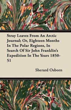 portada stray leaves from an arctic journal; or, eighteen months in the polar regions, in search of sir john franklin's expedition in the years 1850-51 (in English)