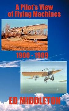 portada a pilot's view of flying machines 1900-1909 (en Inglés)