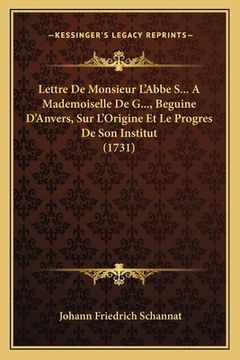 portada Lettre De Monsieur L'Abbe S... A Mademoiselle De G..., Beguine D'Anvers, Sur L'Origine Et Le Progres De Son Institut (1731) (en Francés)