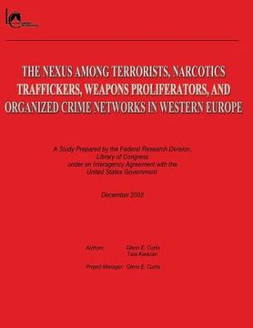 portada The Nexus Among Terrorists, Narcotics Traffickers, Weapons Proliferators, and Organized Crime Networks in Western Europe: A Study Prepared by the Fede (in English)